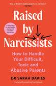 Front cover of the book 'Raised by Narcissists: How to Handle Your Difficult, Toxic and Abusive Parents' by Dr Sarah Davies.