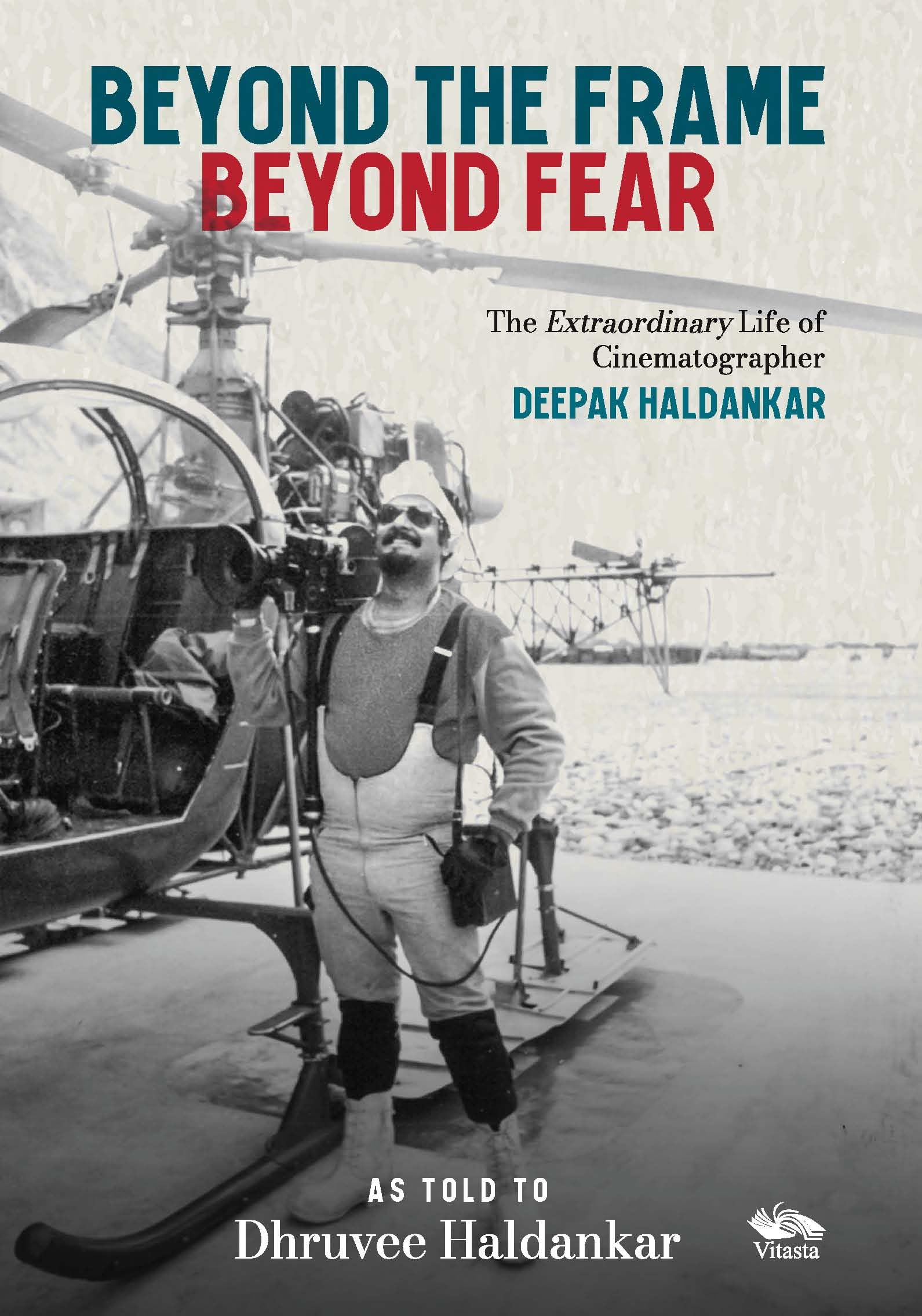 Front cover of the book 'Beyond the Frame, Beyond Fear The Extraordinary Life of Cinematographer Deepak Haldankar' by Dhruvee Haldankar.