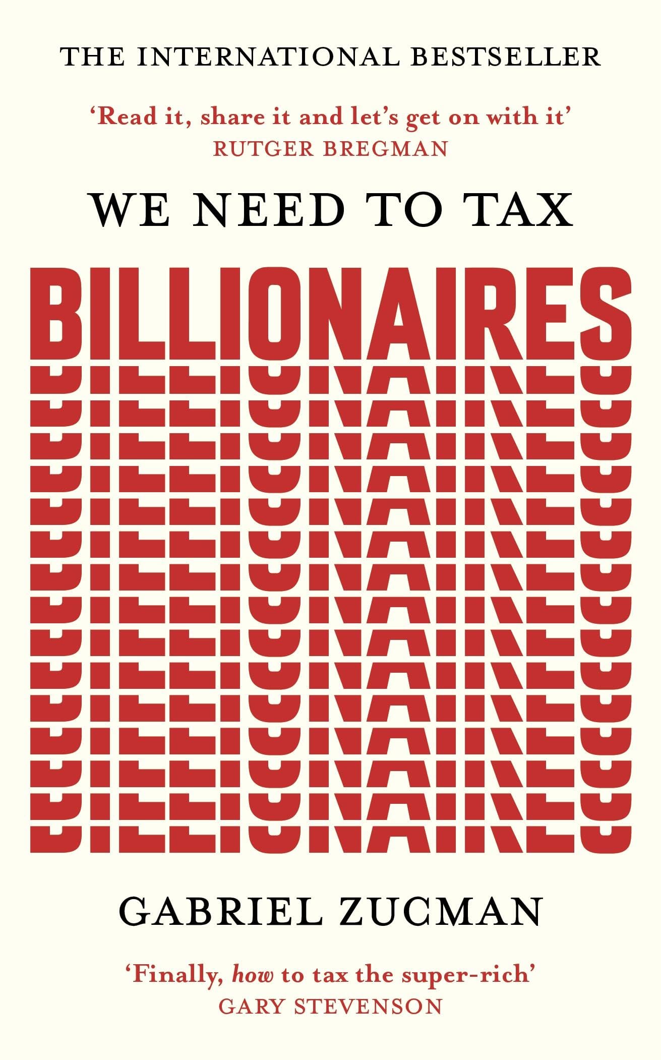 Front cover of the book 'We Need to Tax Billionaires: "The most important economist in the world today"' by Gabriel Zucman.