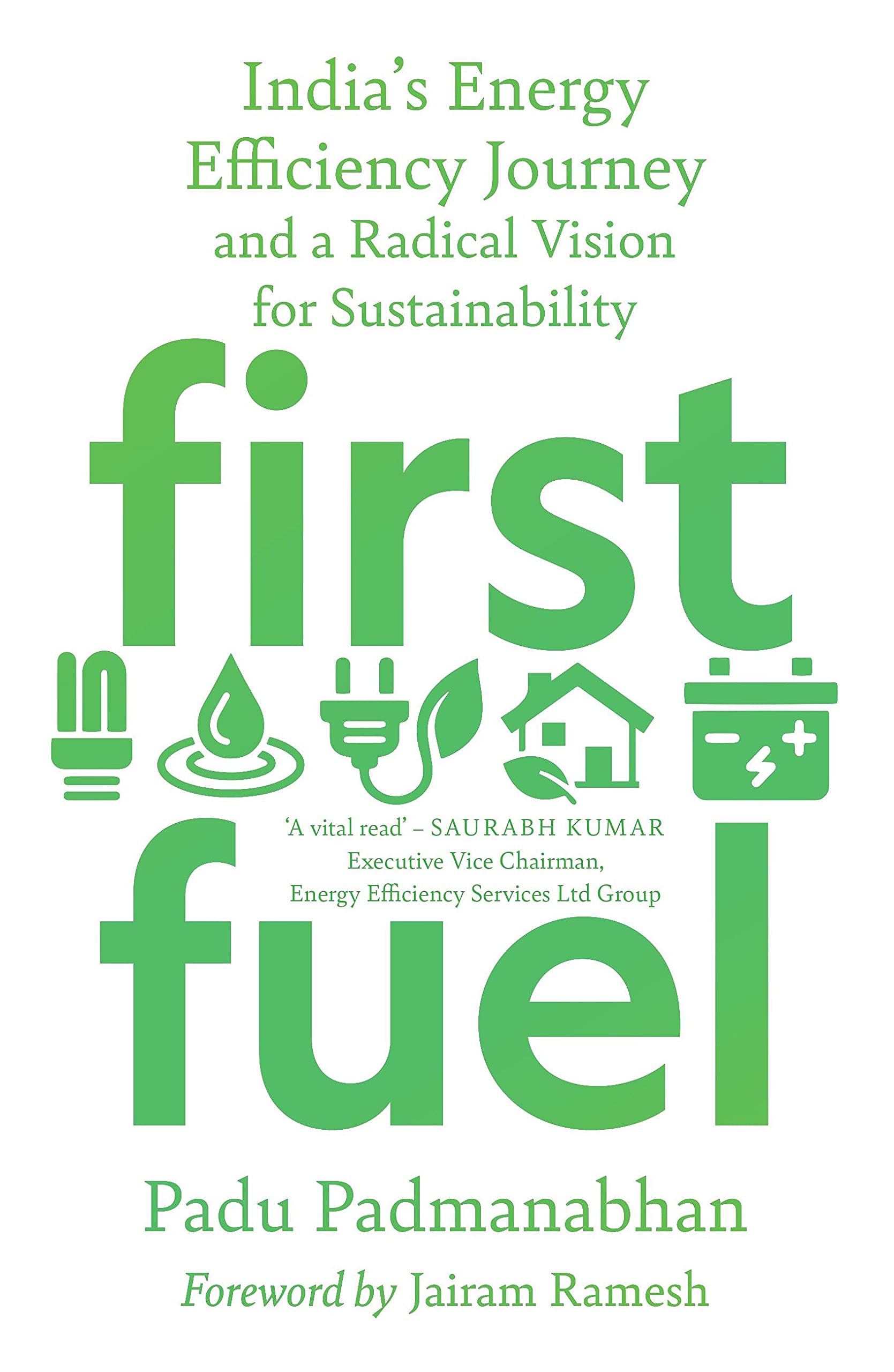 Front cover of the book 'First Fuel : India's Energy Efficiency Journey and a Radical Vision for Sustainability' by Padu Padmanabhan.
