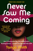 Front cover of the book 'Quercus Never Saw Me Coming How I Outsmarted the FBI and the Entire Banking Systemand Pocketed 40 Million.' by Tanya Smith.