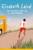 Front cover of the book 'The Fastest Boy in the World' by Elizabeth Laird.