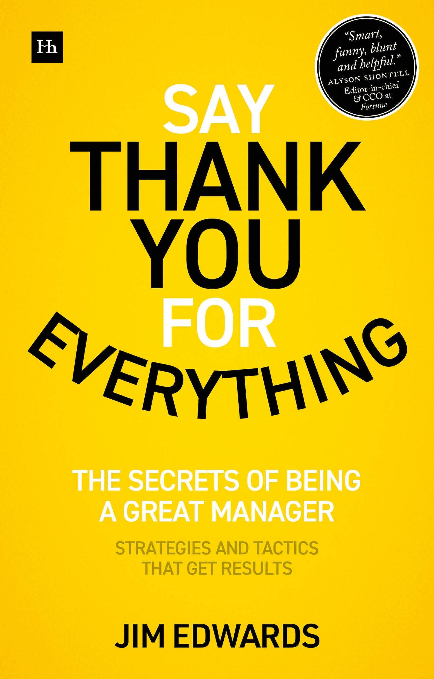 Front cover of the book 'Say Thank You for Everything: The secrets of being a great manager - strategies and tactics that get results' by Jim Edwards, PC.