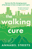 Front cover of the book 'The Walking Cure: Harness the life-changing power of landscape to heal, energise and inspire' by Annabel Streets.