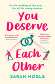 Front cover of the book 'You Deserve Each Other: The perfect escapist feel-good romance' by Sarah Hogle.