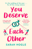 Front cover of the book 'You Deserve Each Other: The perfect escapist feel-good romance' by Sarah Hogle.