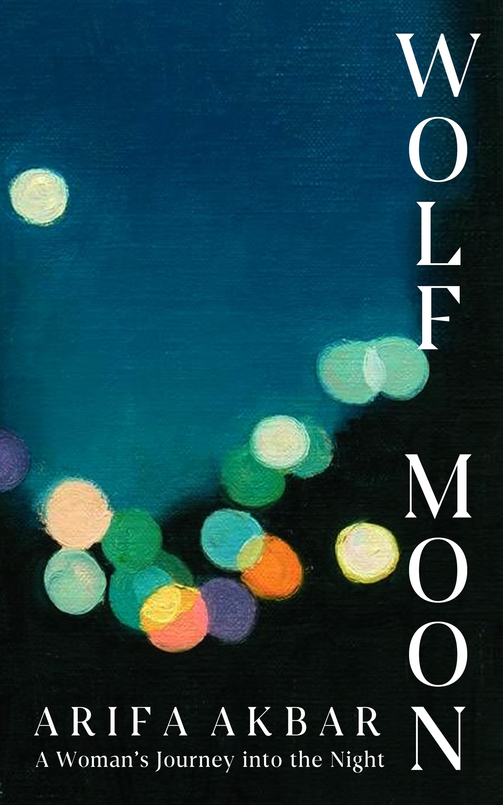 Front cover of the book 'Wolf Moon: A Woman's Journey into the Night' by Arifa Akbar.