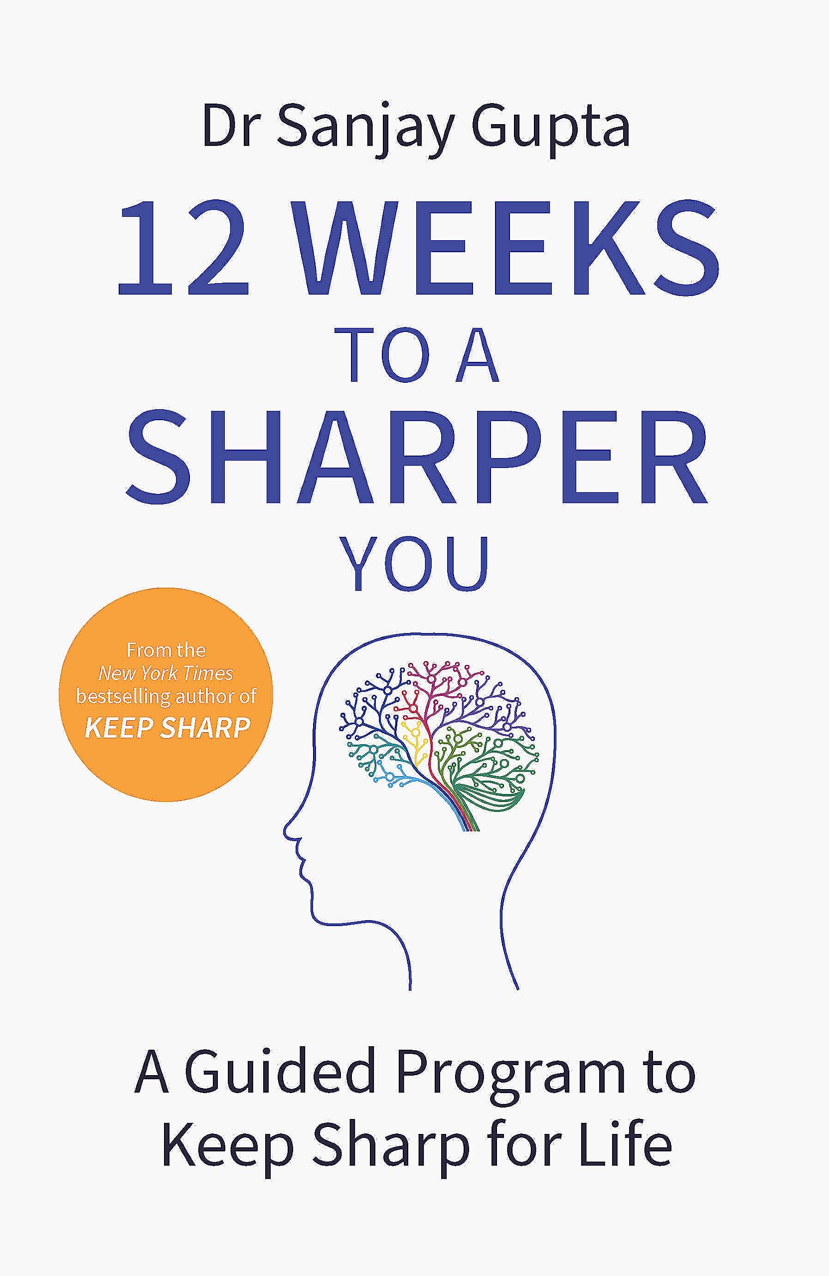 Front cover of the book '12 Weeks to a Sharper You: A Guided Program to Keep Sharp for Life' by Dr Sanjay Gupta.
