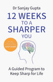 Front cover of the book '12 Weeks to a Sharper You: A Guided Program to Keep Sharp for Life' by Dr Sanjay Gupta.