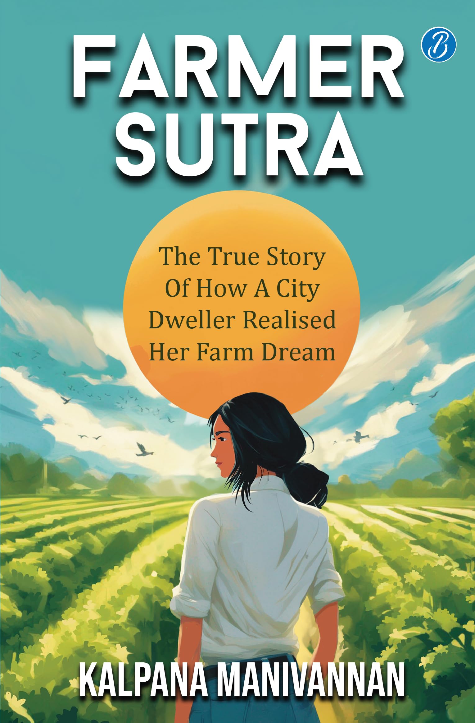 Front cover of the book 'Farmer Sutra: The true story of how a city dweller realized her farm dream ǀ Guide to a healthy way of life' by Kalpana Manivannan.