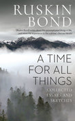 Front cover of the Paperback book 'A TIME FOR ALL THINGS COLLECTED ESSAYS AND SKETCHES Ruskin Bond' by Ruskin Bond.