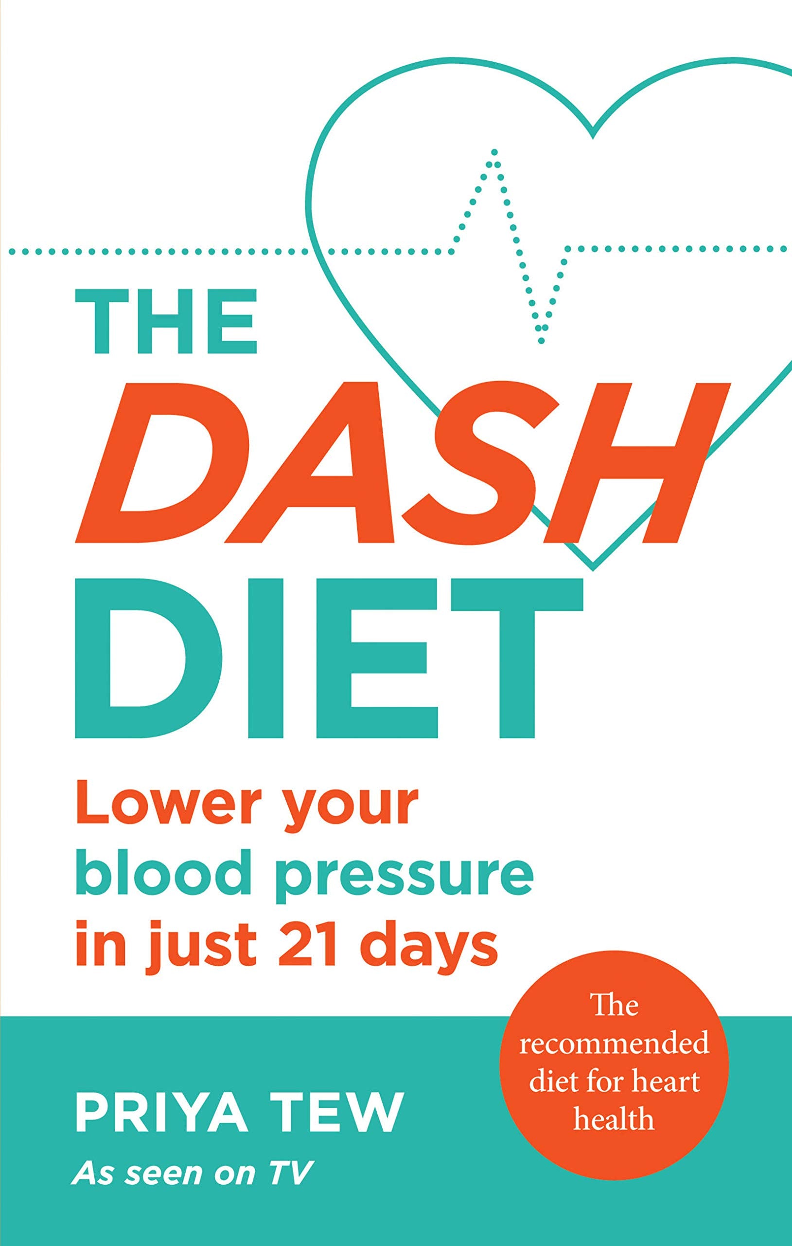 Front cover of the book 'The DASH Diet: Lose weight and improve your heart health in 21 days' by Priya Tew.