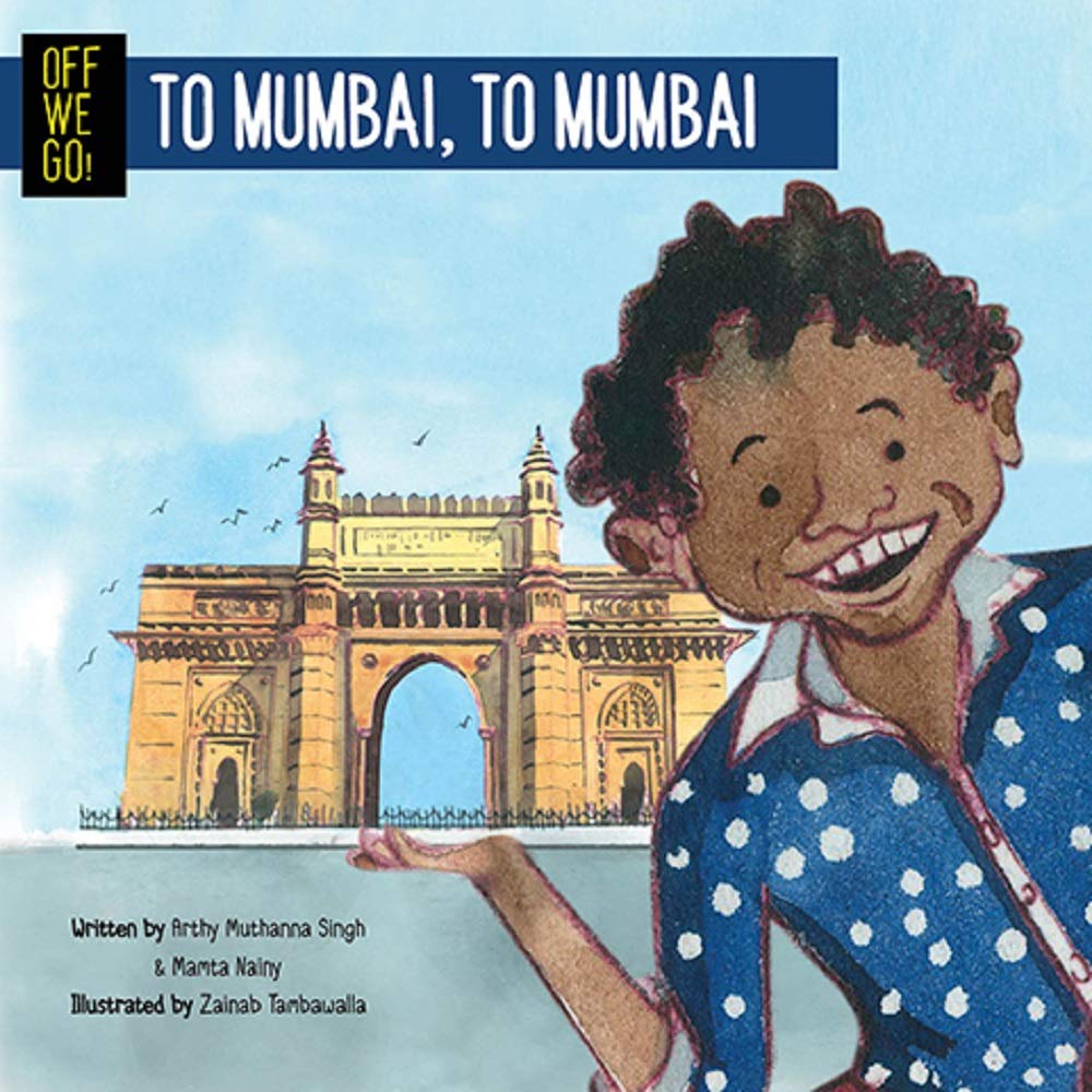 Front cover of the book 'Off We Go! To Mumbai, to Mumbai' by Arthy Muthanna Singh and Mamta Nainy.