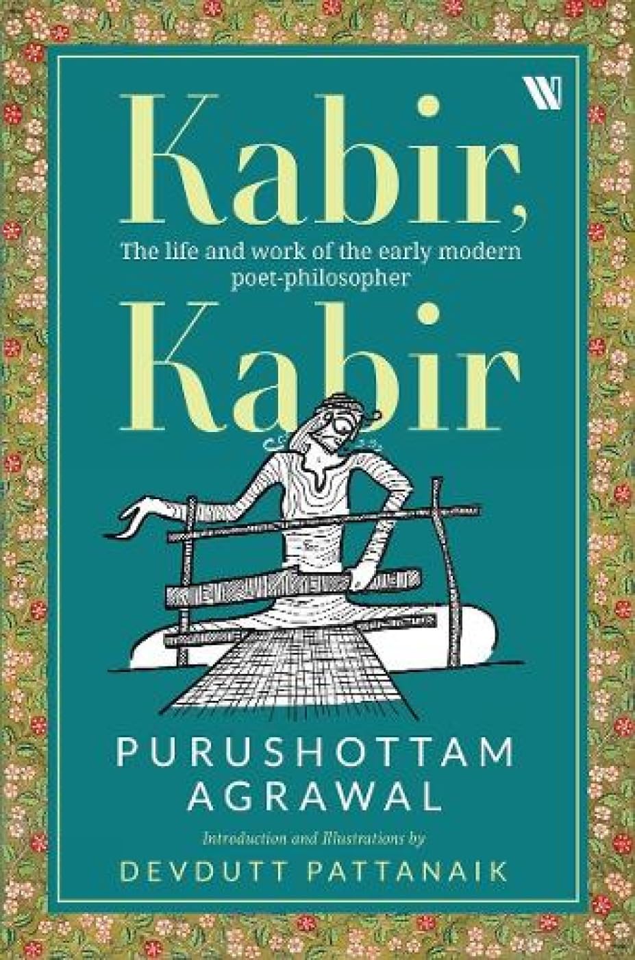 Front cover of the book 'Kabir, Kabir : The Life of India's Greatest Poet-Mystic' by Purushottam Agrawal.