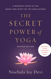 Front cover of the book 'The Secret Power of Yoga, Revised Edition: A Woman's Guide to the Heart and Spirit of the Yoga Sutras' by Nischala Joy Devi.