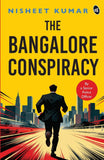 Front cover of the book 'The Bangalore Conspiracy How Far Will You go to Save the Ones You Love Crime Thriller by a Senior Police Officer' by Nisheet Kumar.