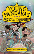 Front cover of the book 'Young Pandavas: The Royal Tournament' by Arunachalam, Anupam.