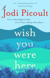 Front cover of the book 'Wish You Were Here: a completely gripping, unputdownable novel from bestselling author of Mad Honey' by Jodi Picoult.