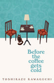 Front cover of the book 'Before the Coffee Gets Cold' by Toshikazu Kawaguchi.