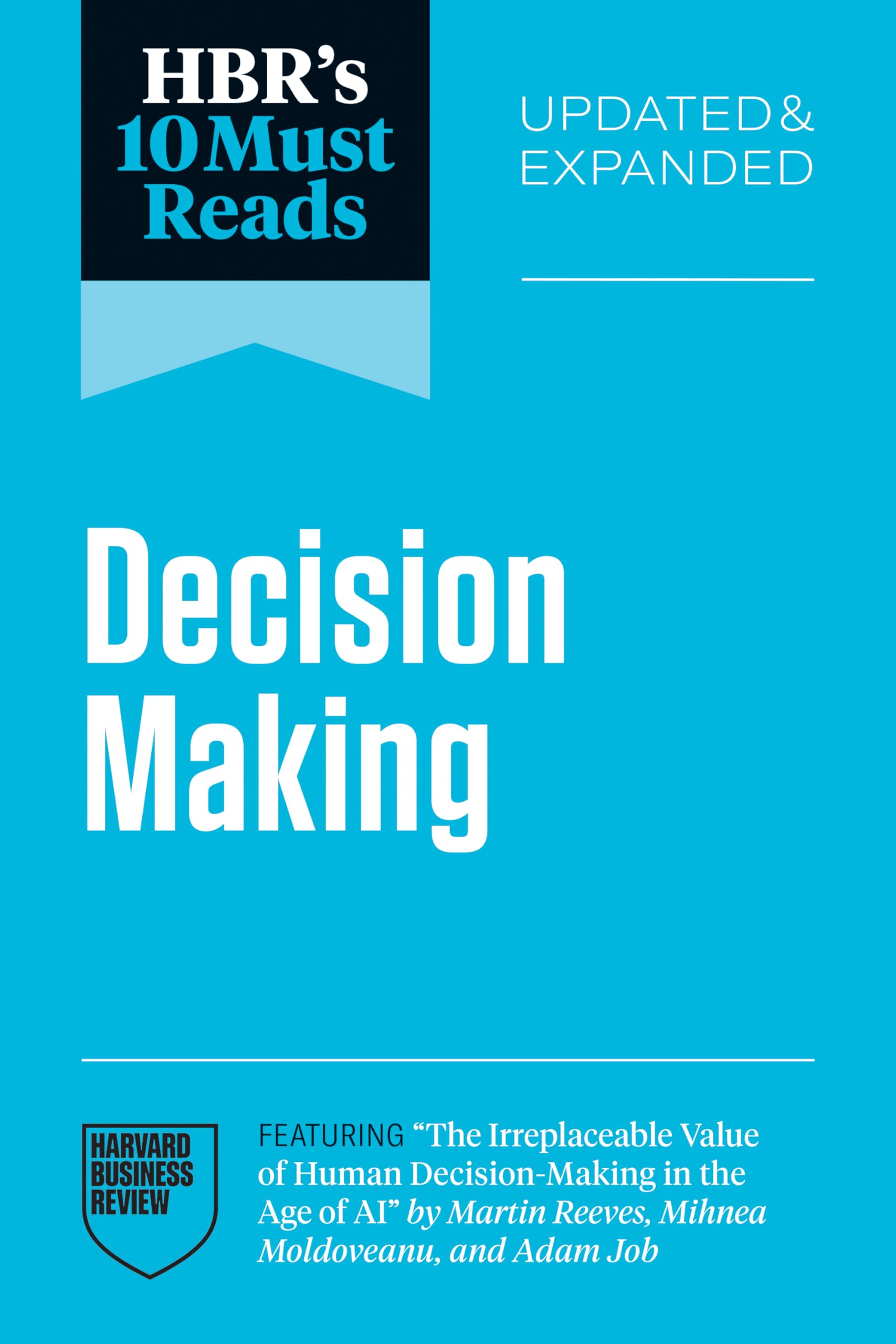 Front cover of the book 'HBR's 10 Must Reads on Decision-Making, Updated and Expanded (featuring "The Irreplaceable Value of Human Decision-Makin' by Review, Harvard Business.