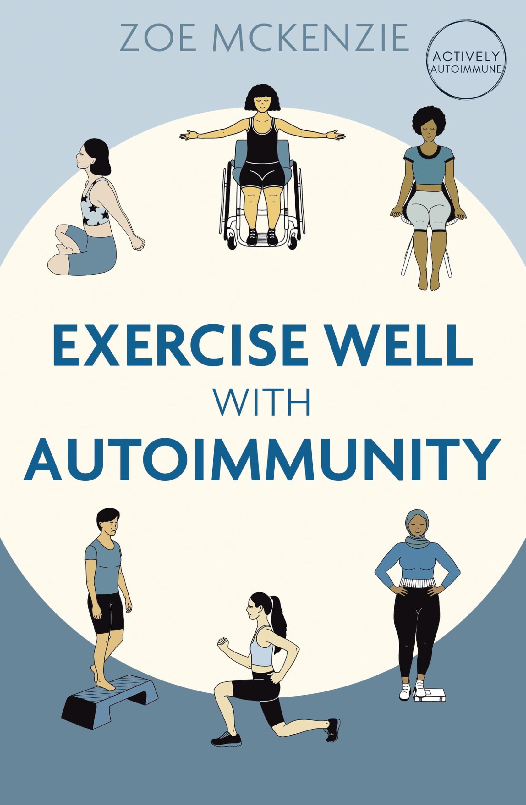 Front cover of the book 'Exercise Well With Autoimmunity' by Zoe Mckenzie.