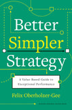 Front cover of the book 'Better, Simpler Strategy: A Value-Based Guide to Exceptional Performance' by Oberholzer-Gee, Felix.