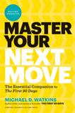 Front cover of the book 'Master Your Next Move, with a New Introduction: The Essential Companion to "The First 90 Days"' by Watkins Michael D..