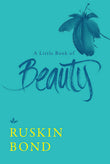 Front cover of the Hardcover book 'A Little Book of Beauty Ruskin Bond' by Ruskin Bond.