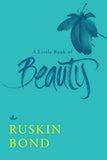 Front cover of the Hardcover book 'A Little Book of Beauty Ruskin Bond' by Ruskin Bond.