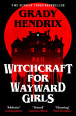 Front cover of the book 'Witchcraft for wayward girls' by Grady Hendrix.