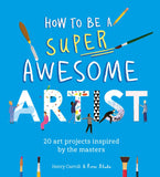 Front cover of the book 'How to Be a Super Awesome Artist /anglais' by Henry Carroll.