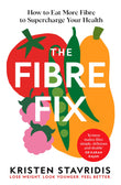 Front cover of the book 'The Fibre Fix: How to Eat More Fibre to Supercharge Your Health' by Kristen Stavridis.
