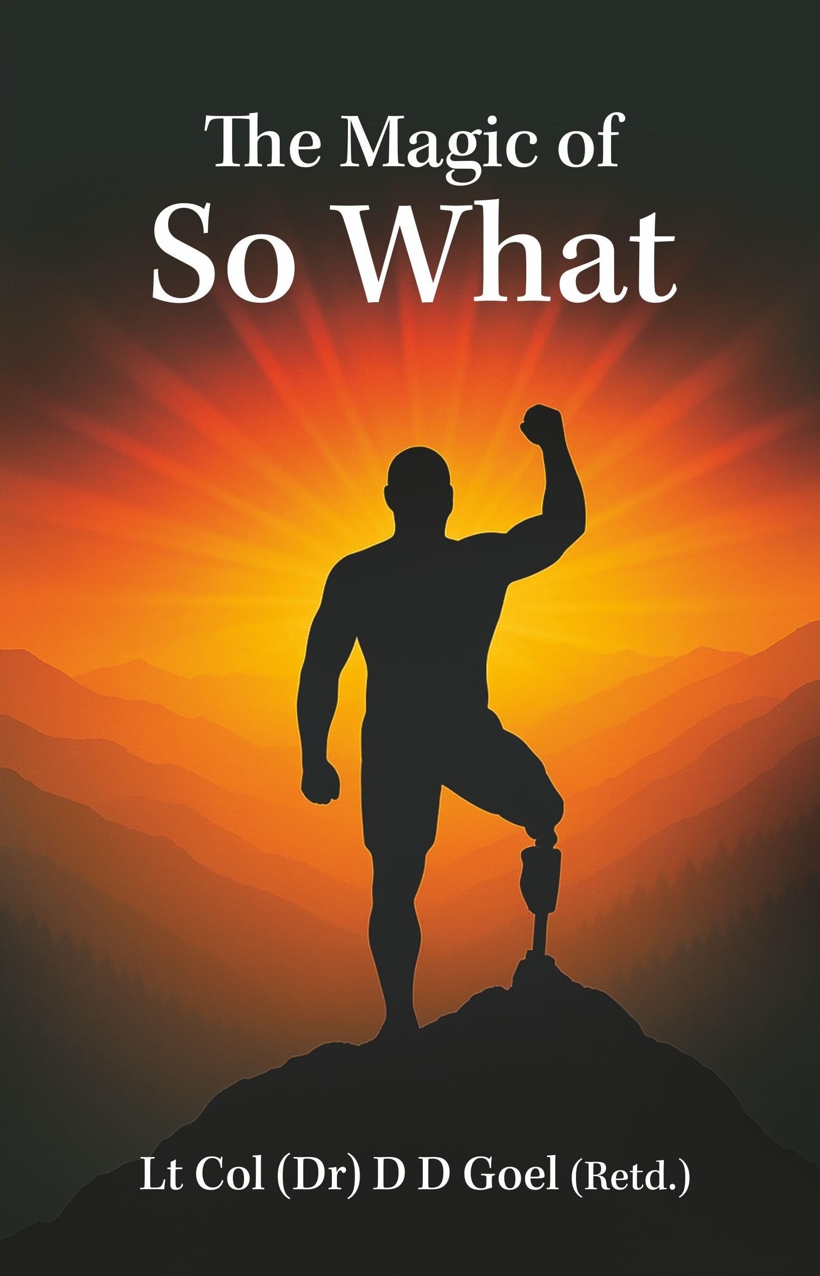 Front cover of the book 'The Magic of So What' by Lt COL(Dr) DD GOEL.