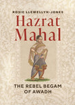 Front cover of the book 'Hazrat Mahal: The Rebel Begam of Awadh' by Rosie Llewellyn-Jones.
