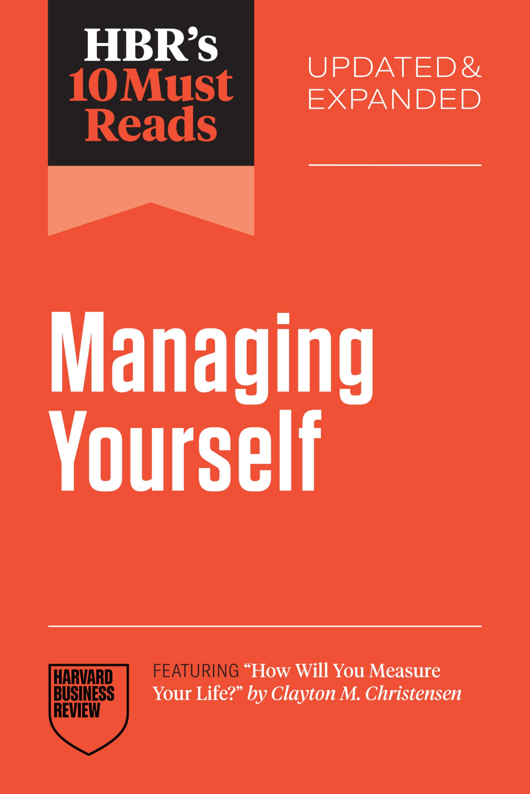 Front cover of the book 'HBR's 10 Must Reads on Managing Yourself, Updated and Expanded (featuring "How Will You Measure Your Life?" by Clayton M' by Review, Harvard Business.