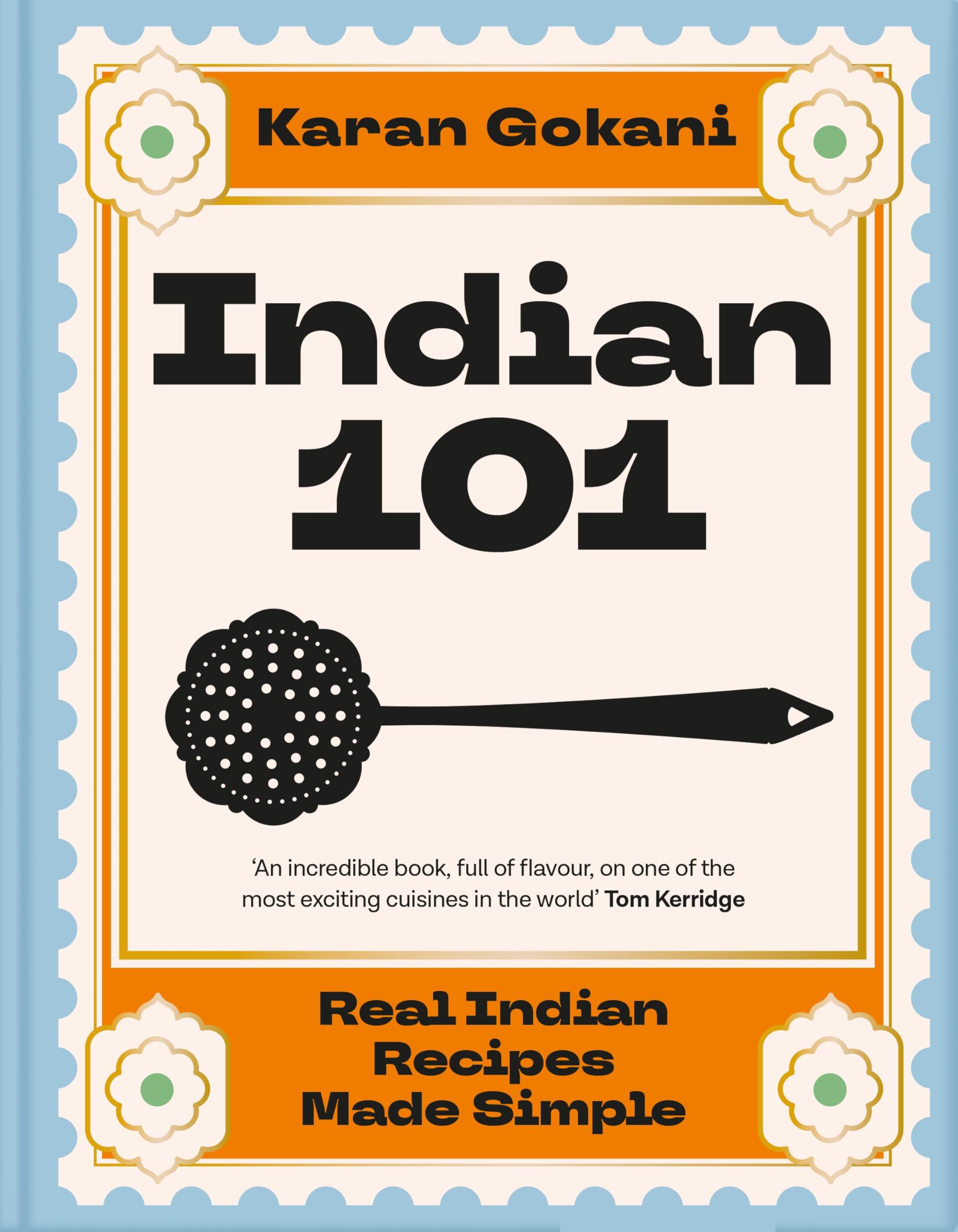 Front cover of the book 'Indian 101: Real Indian Recipes Made Simple' by Karan Gokani.