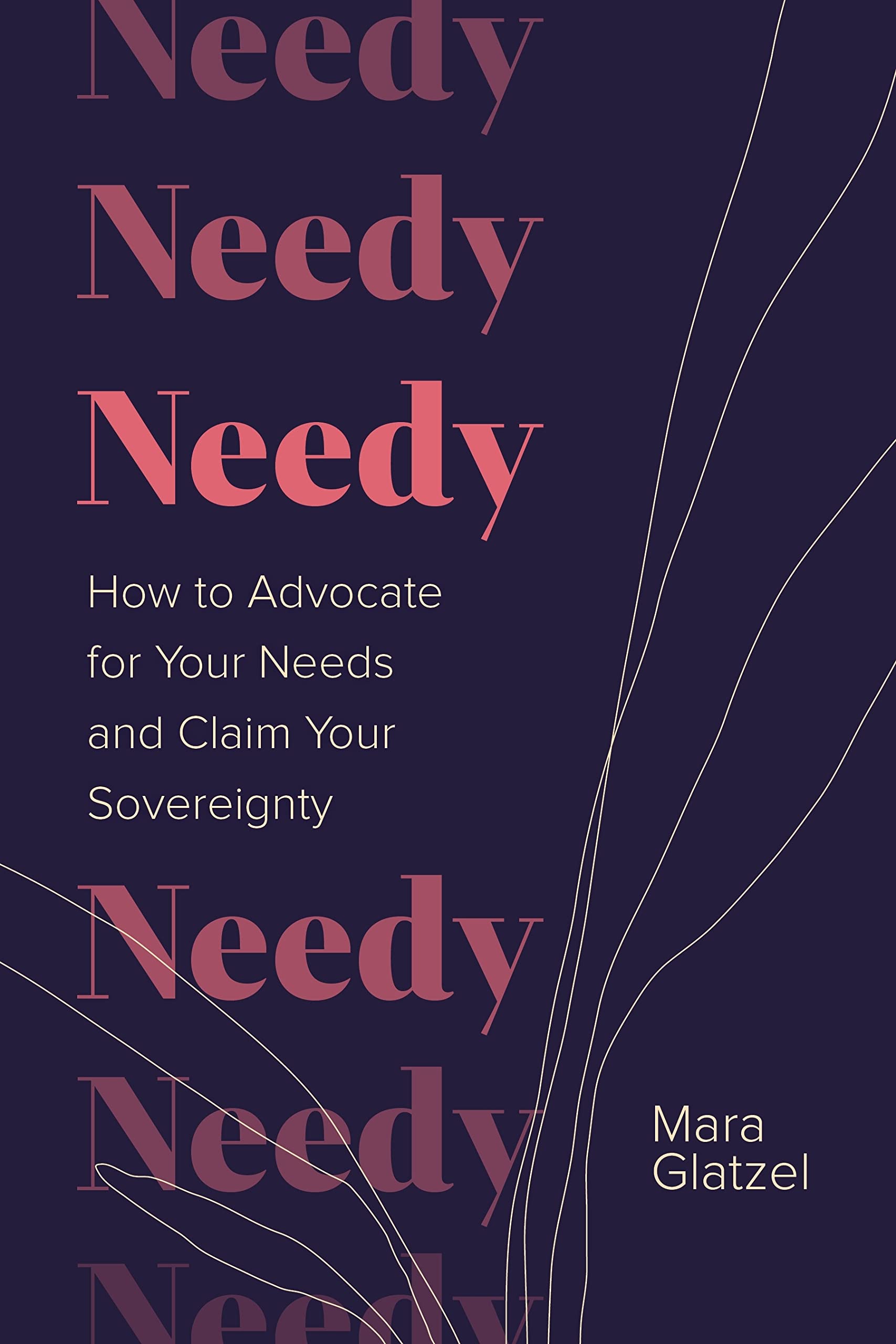 Front cover of the book 'Needy: How to Advocate for Your Needs and Claim Your Sovereignty' by Mara Glatzel.