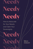 Front cover of the book 'Needy: How to Advocate for Your Needs and Claim Your Sovereignty' by Mara Glatzel.