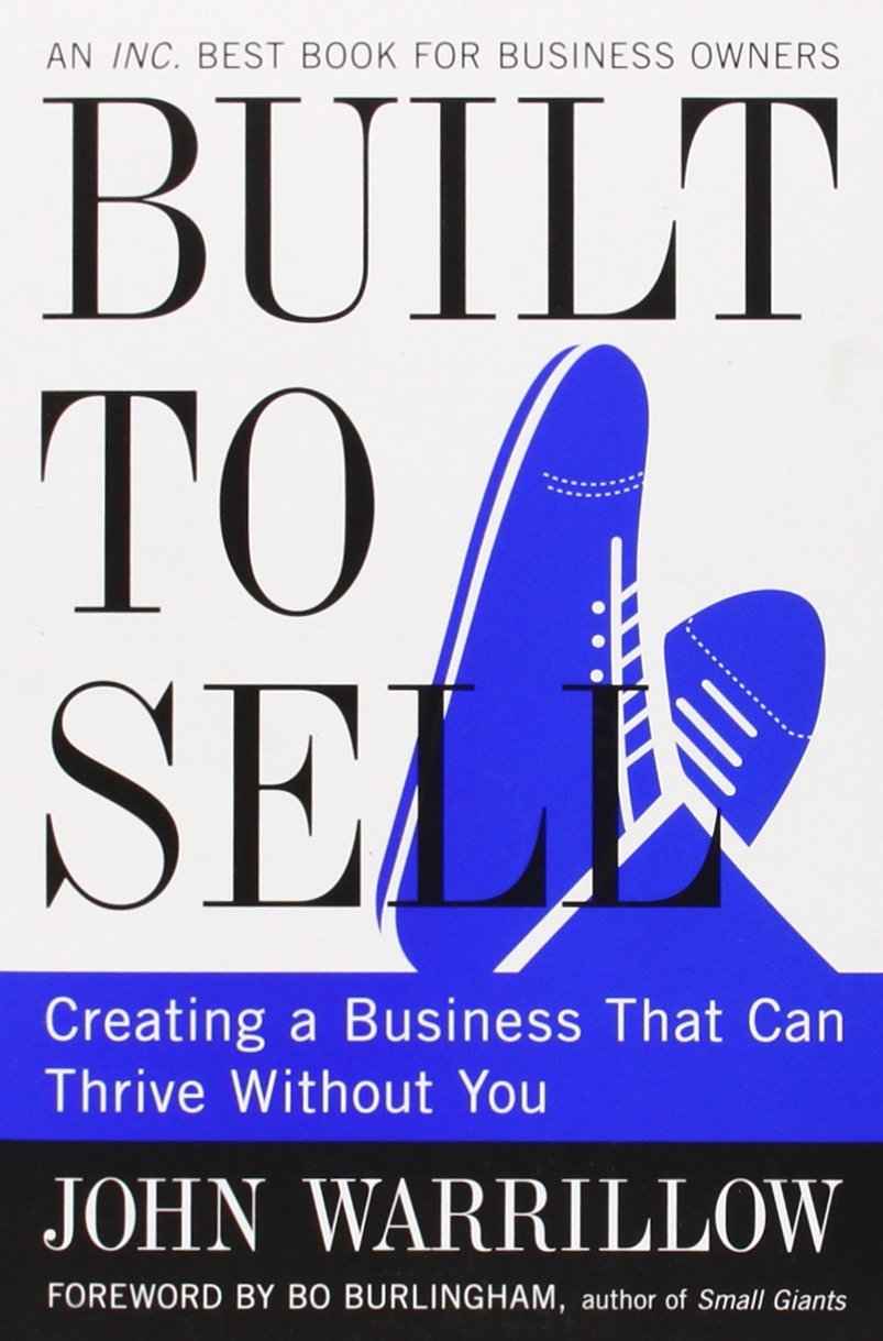 Built To Sell: Creating A Business That Can Thrive Without You By John Warrillow(2012-12-24)