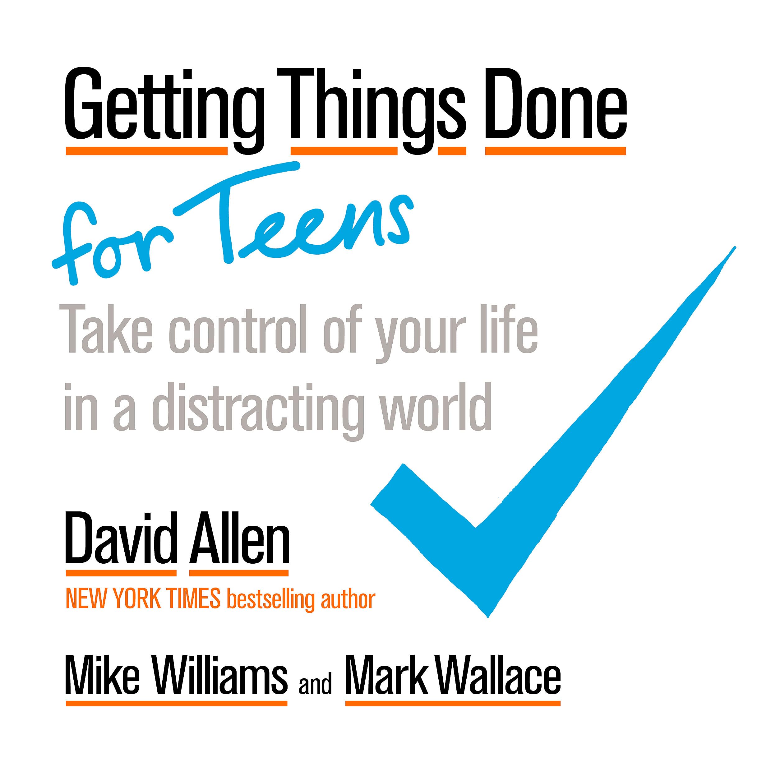 Front cover of the Paperback book 'Getting Things Done for Teens: Take Control of Your Life in a Distracting World Allen, David' by Allen, David.