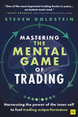 Front cover of the book 'Mastering the Mental Game of Trading: Harnessing the power of the inner self to fuel trading outperformance' by Steven Goldstein.