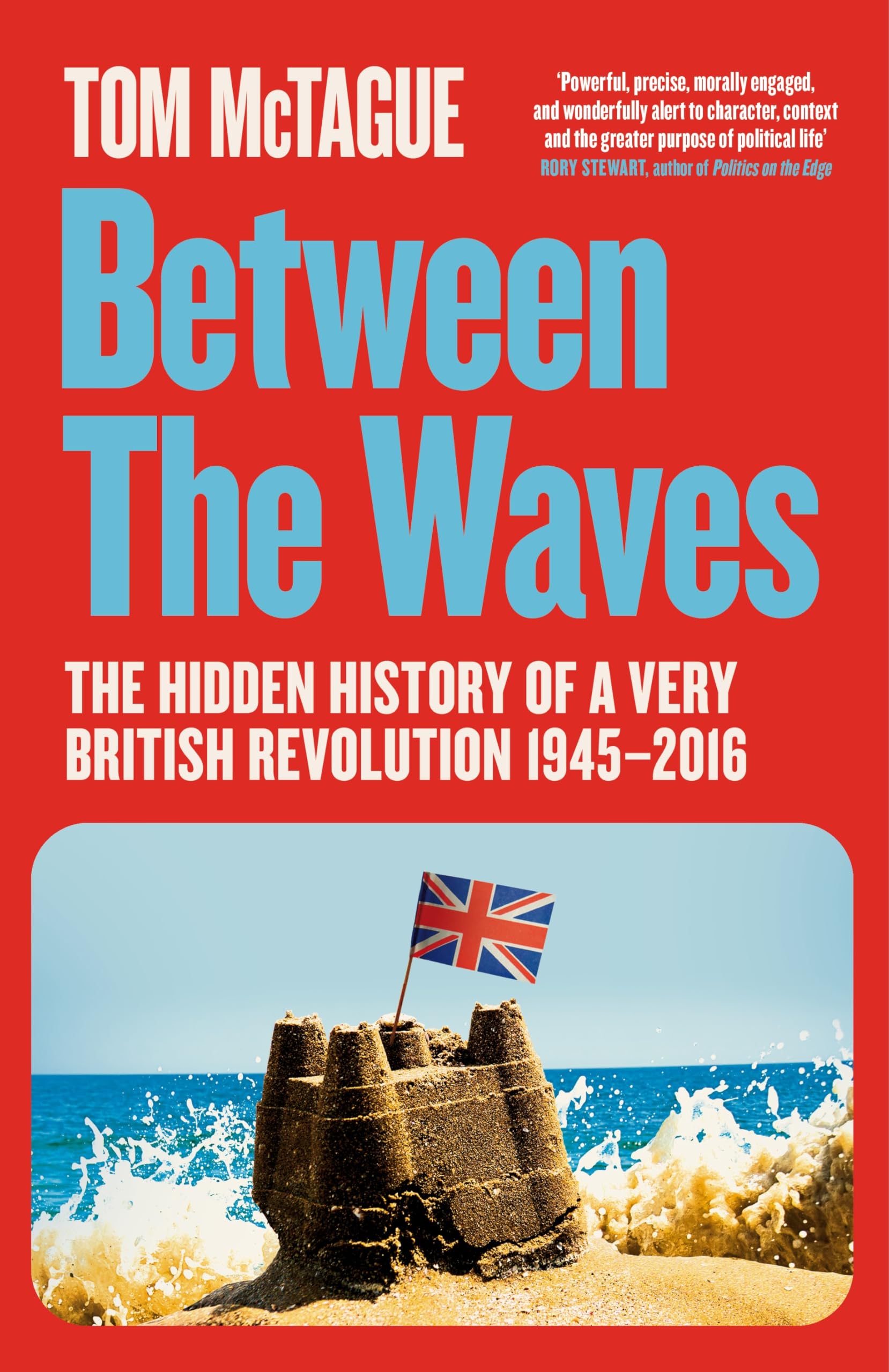 Front cover of the book 'Between the Waves: The Hidden History of a Very British Revolution 1945-2016' by Tom McTague.