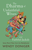 Front cover of the book 'The Dharma of Unfaithful Wives and Faithful Jackals: Some Moral Tales From The Mahabharata' by Wendy Doniger.