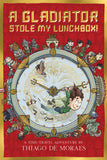 Front cover of the book 'A Gladiator Stole My Lunchbox' by Thiago de Moraes.