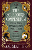 Front cover of the book 'The Sourdough Compendium: Dark and Dangerous Fairy Tales' by A.G. Slatter.