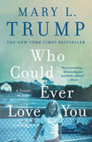 Front cover of the book 'Who Could Ever Love You: A Family Memoir' by Mary L. Trump.