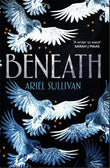 Front cover of the book 'Beneath' by Ariel Sullivan.