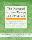 The Dialectical Behavior Therapy Skills Workbook: Practical Dbt Exercises for Learning Mindfulness, Interpersonal Effectiveness, Emotion Regulation, a PaperbackÐ   by Matthew McKay , Jeffrey C. Wood