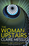Front cover of the book 'The Woman Upstairs: 'Messud's prose grabs the reader by the collar' New York Times Book Review' by Messud, Claire.