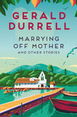 Front cover of the book 'Marrying Off Mother and Other Stories' by Gerald Durrell.